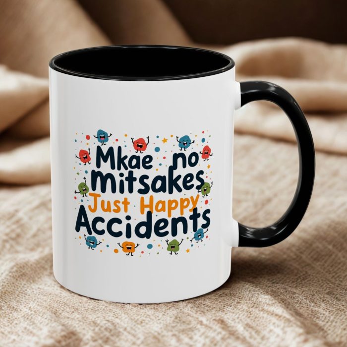 Mkae No Mistakes, Just Happy Accidents - Funny Coffee Mug - 11oz Ceramic Mug