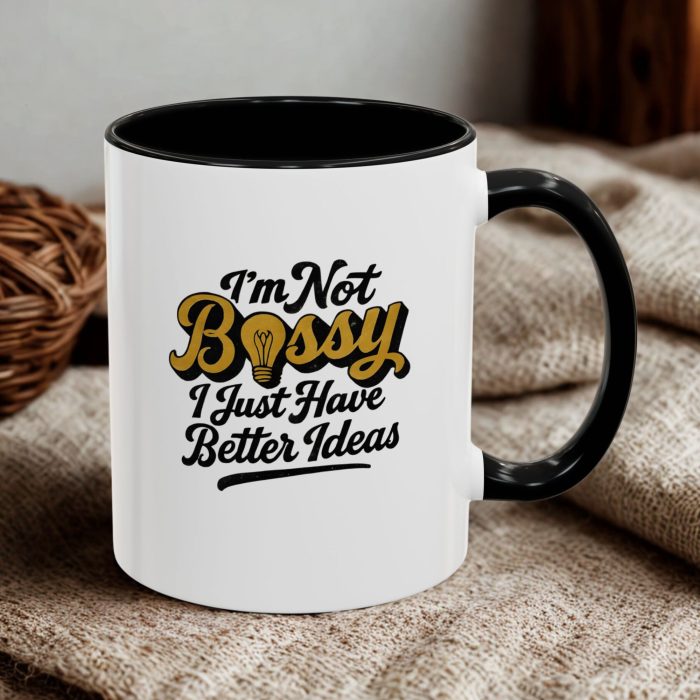 I’m Not Bossy – I Just Have Better Ideas Mug