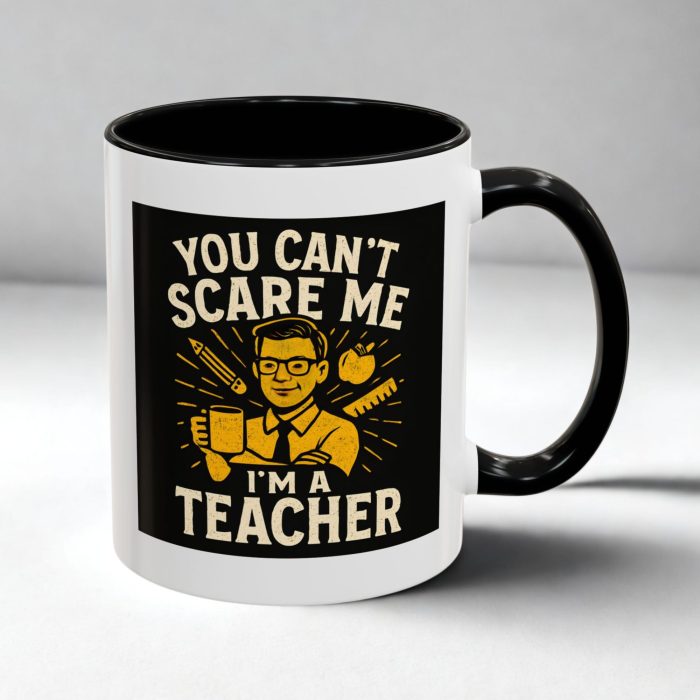 Funny Classroom Saying Mug – You Can’t Scare Me I’m a Teacher