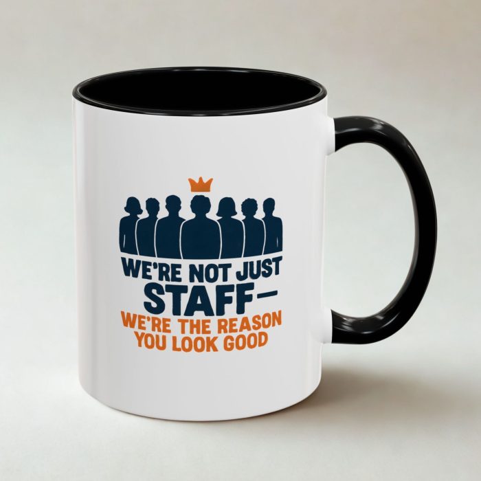 We’re Not Just Staff – We’re the Reason You Look Good Mug