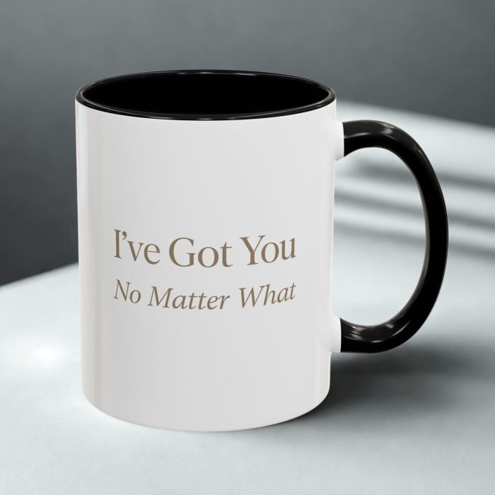 Friendship Mug – I’ve Got You No Matter What Meaningful Design