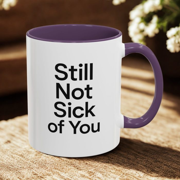 Funny Couple Mug – Still Not Sick of You Custom Mug
