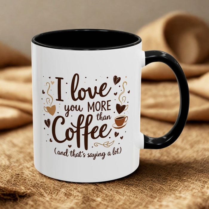 I Love You MORE Than Coffee (And That’s Saying a Lot) - Funny Romantic Mug (11oz)
