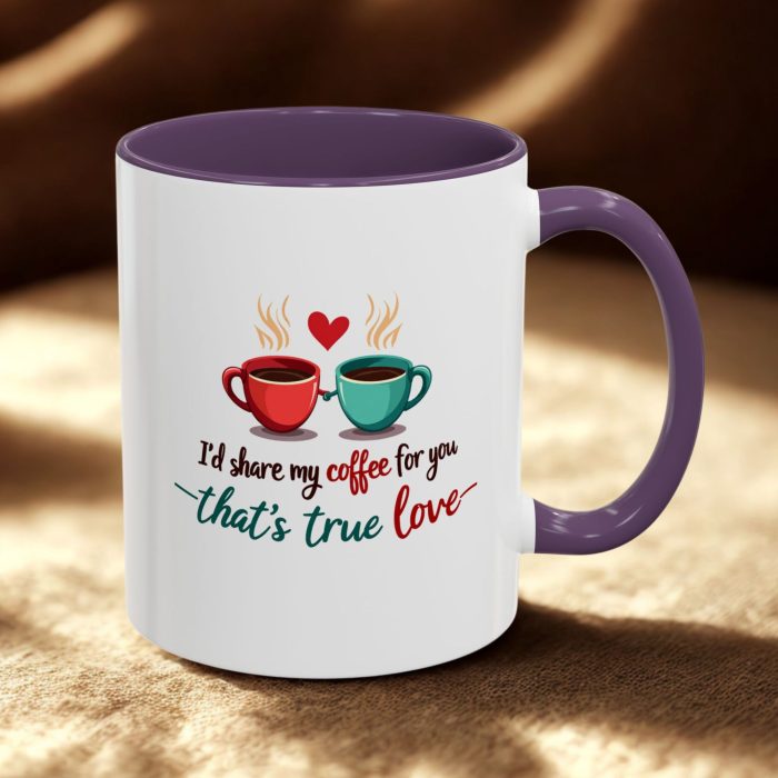 I’d Share My Coffee for You – That’s True Love - Funny Romantic Mug (11oz)