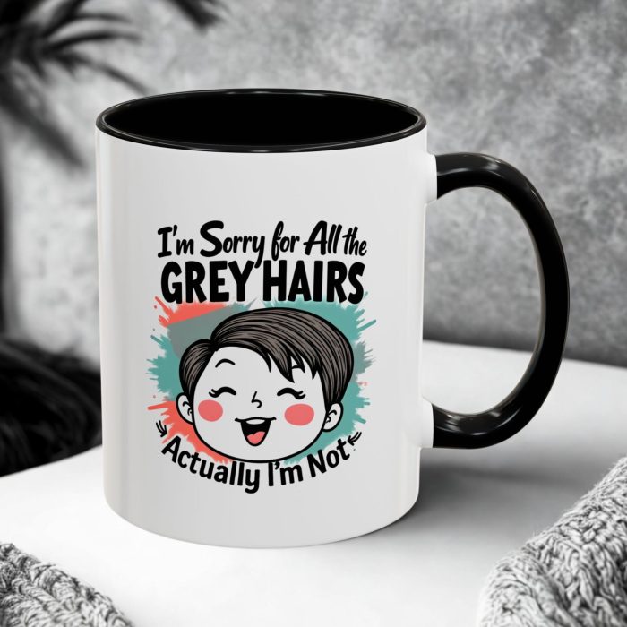 Sorry Grey Hairs Mug UK | “I’m Sorry for All the Grey Hairs Actually I’m Not” Funny Design | Mug | Mug Spot UK